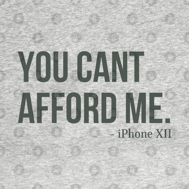 You Can't Afford Me - iPhone 12 by Merch4Days